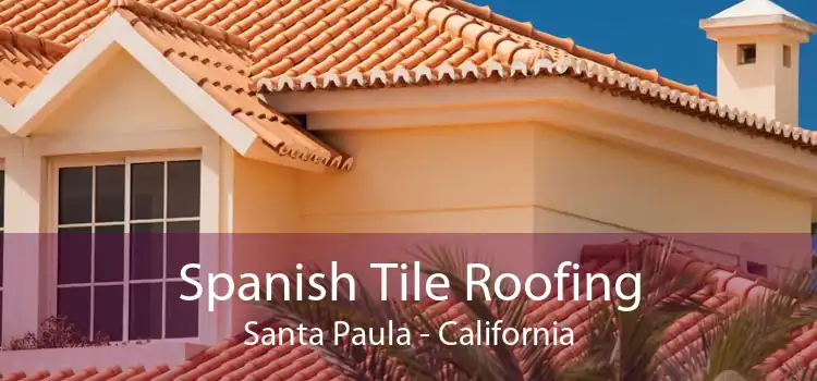 Spanish Tile Roofing Santa Paula - California